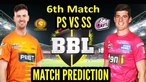 Bbl 2022 Perth Scorcher Vs Sydney Sixer 6th Match Prediction Today Ps