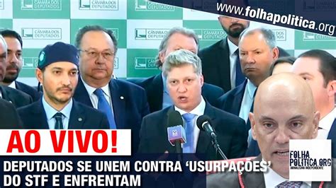 Ao Vivo Deputados Se Unem E Enfrentam Usurpa Es Do Stf C Mara