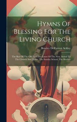 Hymns Of Blessing For The Living Church The Best Of The Old And The