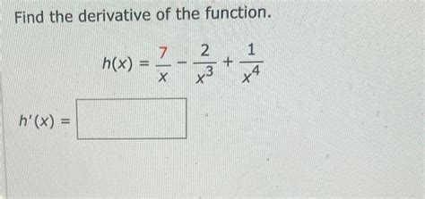 Solved Find The Derivative Of The Function Hxx7−x32x41