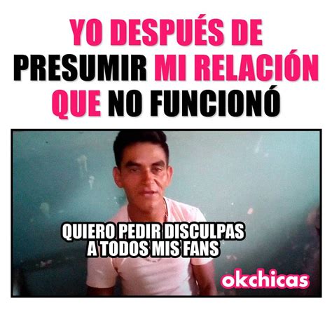 Yo después de presumir mi relación que no funcionó Quiero pedir