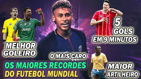 OS MAIORES RECORDES DO FUTEBOL MUNDIAL YouTube