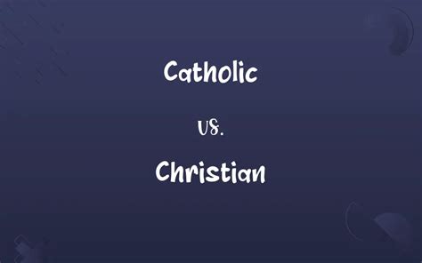 Catholic vs. Christian: Know the Difference