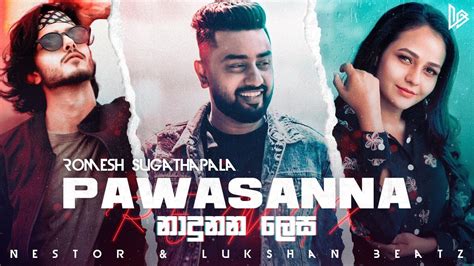 Pawasanna Remix Romesh Sugathapala Nestor And Lukshan Beatz Nadunana Lesa Sinhala Dj