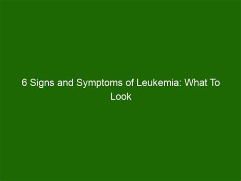 6 Signs And Symptoms Of Leukemia What To Look Out For Health And Beauty