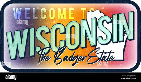 Welcome To Wisconsin Vintage Rusty Metal Sign Vector Illustration Vector State Map In Grunge