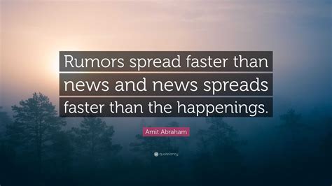 Amit Abraham Quote Rumors Spread Faster Than News And News Spreads