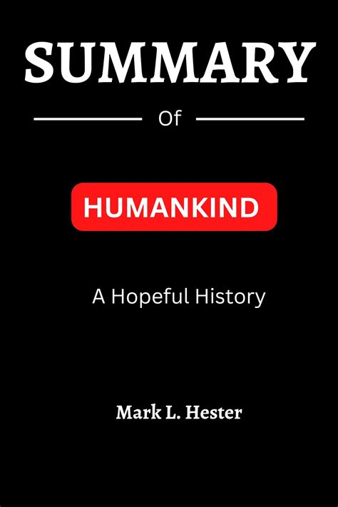 SUMMARY Of Humankind: A Hopeful History By Rutger Bregman by Mark L. Hester | Goodreads