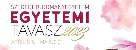 Szegedi Tudom Nyegyetem Egyetemi Tavasz Sz Mtalan Programmal