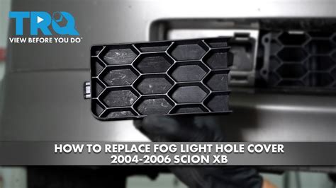 How To Replace Fog Light Hole Cover 2004 2006 Scion XB 1A Auto