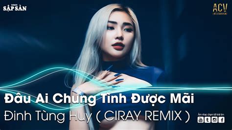 ĐÂU AI CHUNG TÌNH ĐƯỢC MÃI REMIX BÌNH MINH ƠI DẬY CHƯA REMIX NHẠC