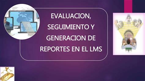 Evaluación Seguimiento Y Generación De Reportes En El Lms Ppt