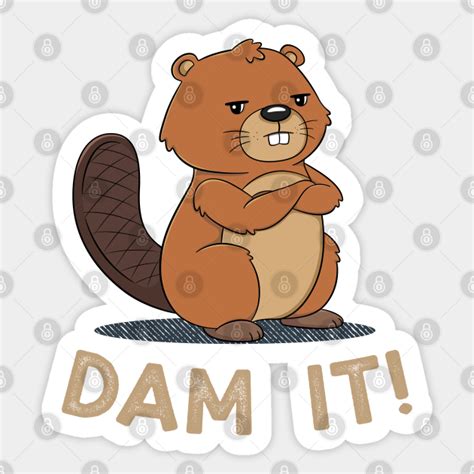 Dam It Beaver Pun Funny Meme Beaver Dam Sticker TeePublic