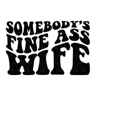 Somebody S Fine Ass Wife Svg Wife Life Svg Wifey Svg Hot Inspire