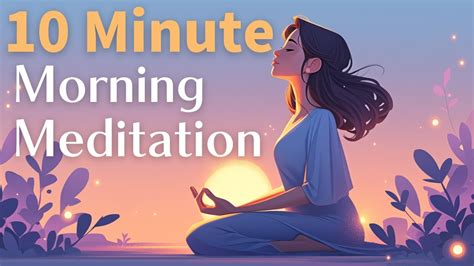 10 Minute Morning Meditation For Clarity And Positivity Kickstart Your Day Youtube