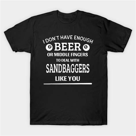 Beer Middle Fingers Deal With Sandbagger Funny Pool Billiard Beer Sayings T Shirt Teepublic