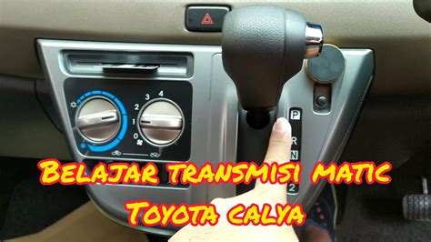 Cara Menggunakan Transmisi Matic Toyota Calya Sigra Tutorial Untuk