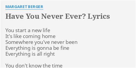 Have You Never Ever Lyrics By Margaret Berger You Start A New