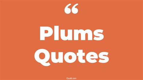 72 Sensitive Plums Quotes Nanny Plum Kelsey Plum Professor Plum