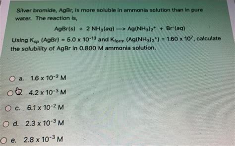 Solved Silver Bromide Agbr Is More Soluble In Ammonia