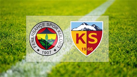 Fenerbah E Nin Ma Ne Zaman Fenerbah E Kayserispor Ma Hangi G N