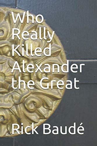 Who Really Killed Alexander The Great Baudé Rick 9781980802549