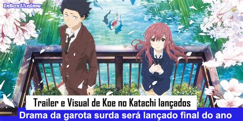 Visual E Trailer De Koe No Katachi Obra Da Garota Surda Lançados Intoxianime