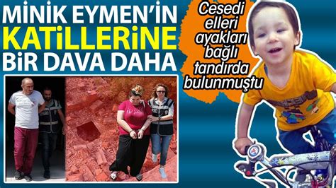 Minik Eymenin Katillerine Bir Dava Daha Cesedi Elleri Ayaklar Ba L