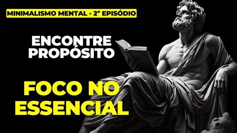 Foco No Essencial Minimalismo Mental Epis Dio Youtube