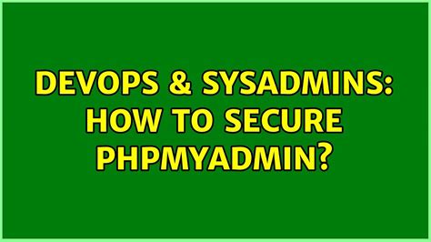 DevOps SysAdmins How To Secure Phpmyadmin 8 Solutions YouTube