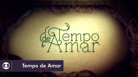 Abertura De Tempo De Amar Nova Novela Das 6 Da Globo Youtube