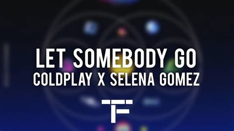 TRADUCTION FRANÇAISE Coldplay X Selena Gomez Let Somebody Go YouTube