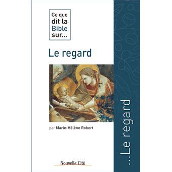 Ce Que Dit La Bible Sur Le Regard Broch Marie H L Ne Robert