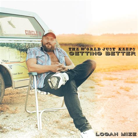 Logan Mize – The World Just Keeps Getting Better Lyrics | Genius Lyrics