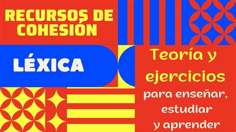 Recursos De Cohesion Lexica Teoria Ejemplos Y Ejercicios The Best