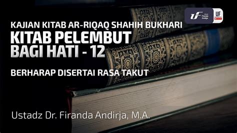 Syarah Kitab Ar Riqaq 12 Berharap Disertai Rasa Takut Ustadz Dr