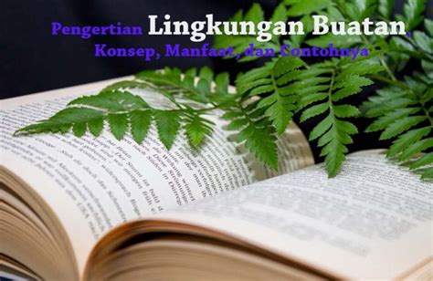 Pengertian Lingkungan Buatan Konsep Manfaat Dan 6 Contohnya Ilmu