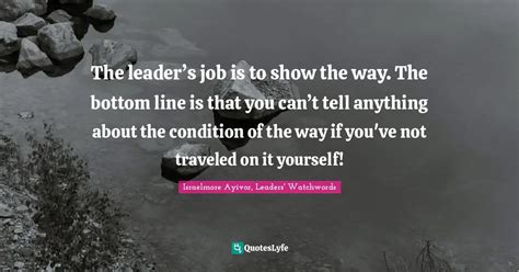 The Leaders Job Is To Show The Way The Bottom Line Is That You Can