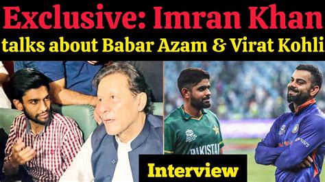 Imran Khan Talks About Babar Azam Virat Kohli And Pakistan Cricket