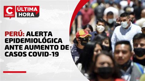 COVID 19 en Perú CDC emite alerta epidemiológica ante aumento de casos