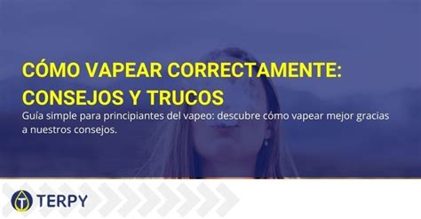 C Mo Vapear Correctamente Consejos Y Trucos Terpy