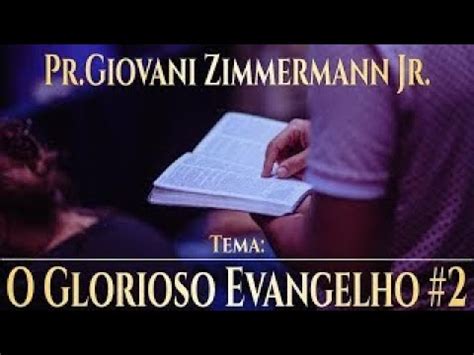 O Glorioso Evangelho 2 Rm 1 16 Pr Giovani Zimmermann Jr CultoQuarta