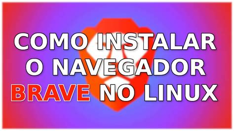 Como Instalar O Navegador Brave No Linux YouTube