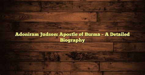 Adoniram Judson Apostle Of Burma A Detailed Biography Christian