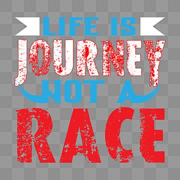 Life Is Journey Not Race Motivational And Inspirational Quotes Life