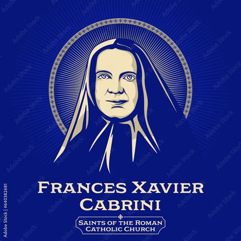 Catholic Saints Frances Xavier Cabrini Was An Italian