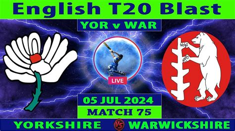 Yorkshire Vs Warwickshire Yor Vs War Th Match Of Vitality Blast