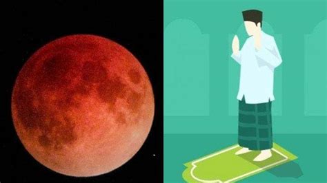 Besok Rabu Mei Gerhana Bulan Total Berikut Tata Cara Sholat