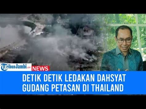 Detik Detik Ledakan Dahsyat Gudang Petasan Di Thailand Seorang Wni