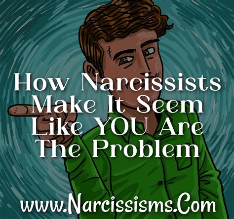 How Narcissists Make It Seem Like You Are The Problem Narcissisms